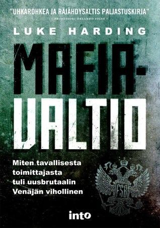 Mafiavaltio - Miten tavallisesta toimittajasta tuli uusbrutaalin Venäjän vihollinen