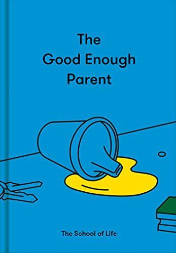 The Good Enough Parent: How to raise contented, interesting and resilient children