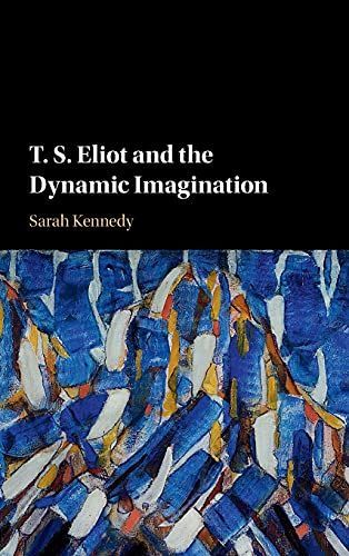 T.S Eliot and the Dynamic Imagination