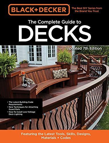 Black & Decker The Complete Photo Guide to Decks 7th Edition