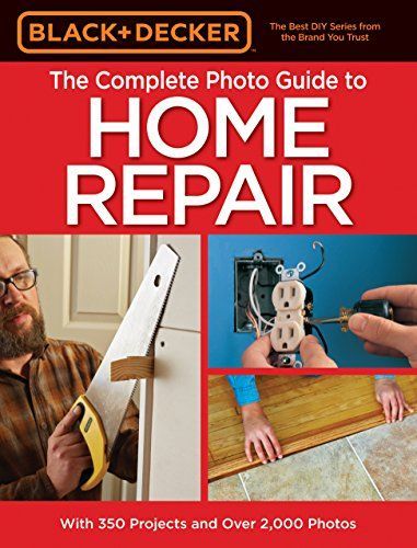 Black & Decker Complete Photo Guide to Home Repair - 4th Edition