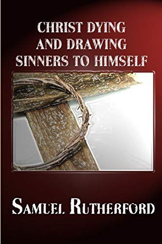 CHRIST DYING AND DRAWING SINNERS TO HIMSELF