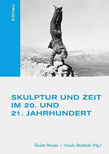 Skulptur und Zeit im 20. und 21. Jahrhundert