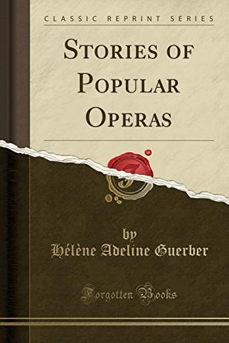 Stories of Popular Operas (Classic Reprint)