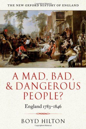 A Mad, Bad, and Dangerous People? : England 1783-1846