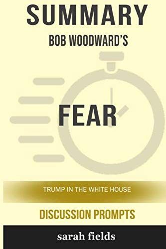 Summary: Bob Woodward's Fear: Trump in the White House