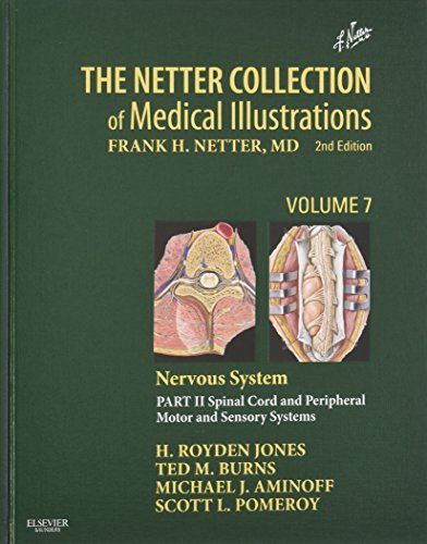 The Netter Collection of Medical Illustrations: Nervous System, Volume 7, Part II - Spinal Cord and Peripheral Motor and Sensory Systems