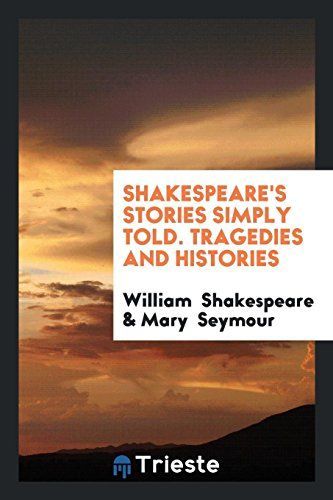 Shakespeare's Stories Simply Told. Tragedies and Histories