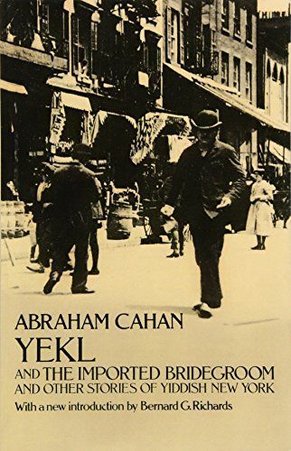Yekl and The Imported Bridegroom, and Other Stories of the New York Ghetto