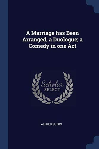 A Marriage Has Been Arranged, a Duologue; A Comedy in One Act