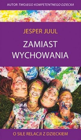 Zamiast wychowania. O sile relacji z dzieckiem