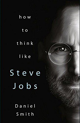 HOW TO THINK LIKE STEVE JOBS.