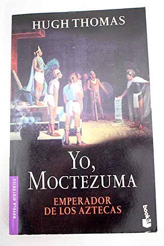 Yo, Moctezuma, emperador de los aztecas