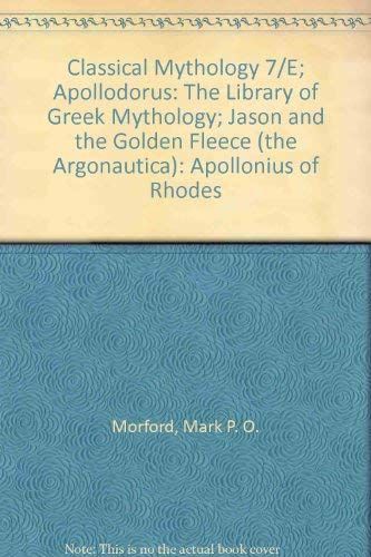 Classical Mythology 7/E; Apollodorus: The Library of Greek Mythology; Jason and the Golden Fleece (the Argonautica): Apollonius of Rhodes