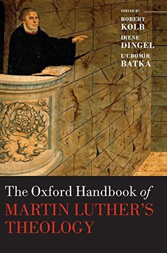 The Oxford Handbook of Martin Luther's Theology