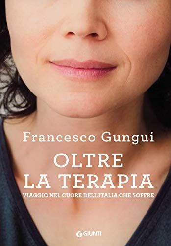 Oltre la terapia. Viaggio nel cuore dell'Italia che soffre
