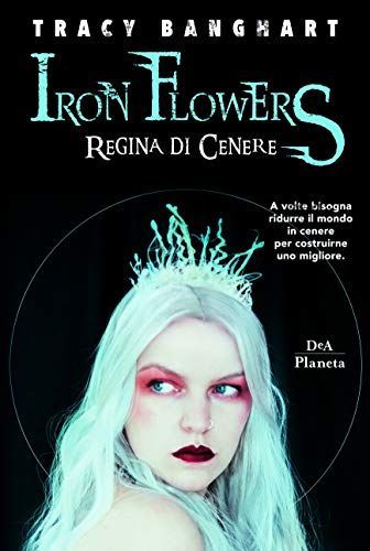 Regina di cenere. Iron Flowers