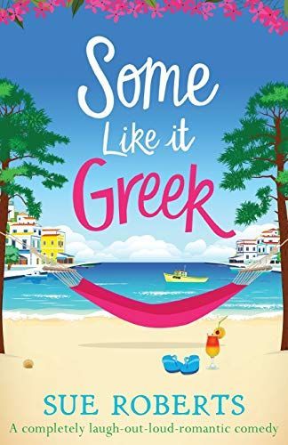 Some Like It Greek: A Completely Laugh-out-loud Romantic Comedy