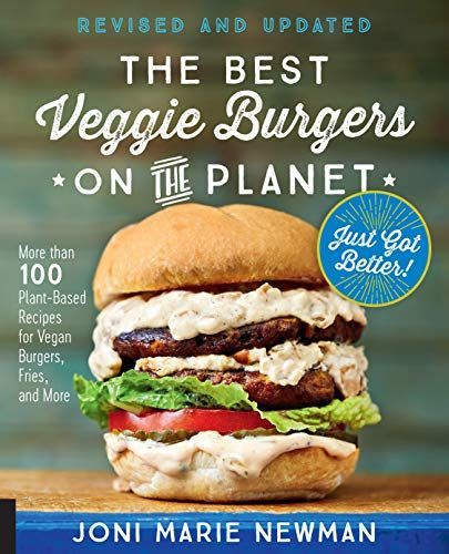 The Best Veggie Burgers on the Planet, revised and updated