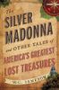 The Silver Madonna and Other Tales of America's Greatest Lost Treasures