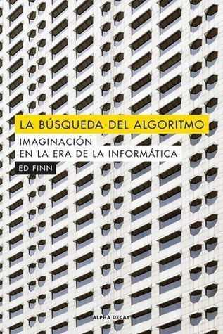 La búsqueda del algoritmo. Imaginación en la era de la informática