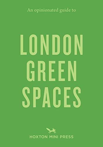 An Opinionated Guide to London Green Spaces