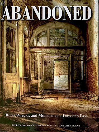 Abandoned; Ruins, Wrecks, and Moments of a Forgotten Past