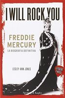 I will rock you. Freddy Mercury. La biografia definitiva. Leggere è rock