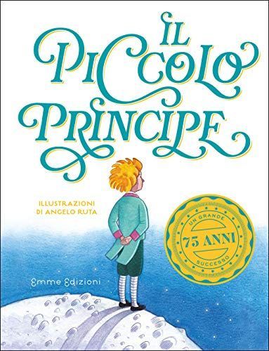 Il piccolo principe da Antoine de Saint-Exupéry. Ediz. a colori