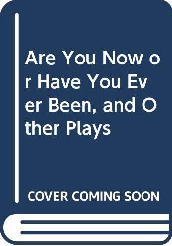 Are You Now Or Have You Ever Been, and Other Plays