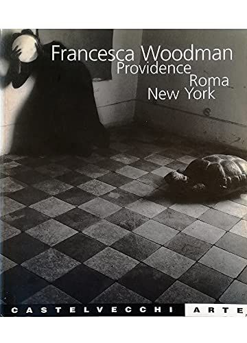 Francesca Woodman. Catalogo della mostra (Providence-Roma-New York)