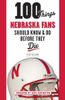 100 Things Nebraska Fans Should Know & Do Before They Die