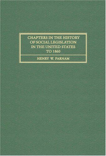 Chapters in the History of Social Legislation in the United States to 1860