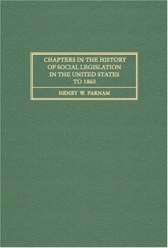 Chapters in the History of Social Legislation in the United States to 1860