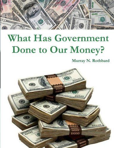 What Has Government Done to Our Money?