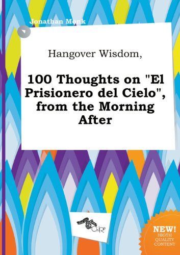 Hangover Wisdom, 100 Thoughts on El Prisionero Del Cielo , from the Morning After