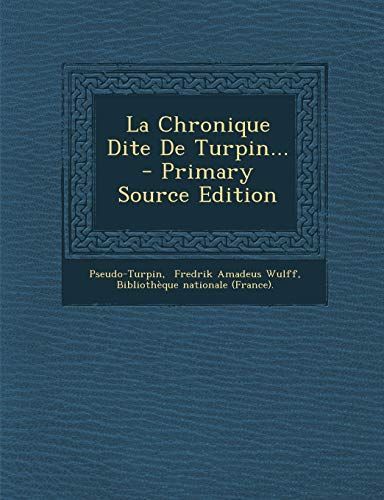 La Chronique Dite de Turpin... - Primary Source Edition