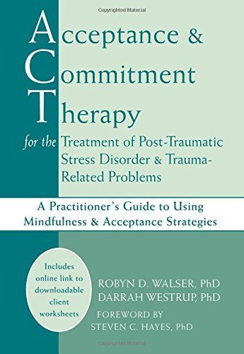 Acceptance & Commitment Therapy for the Treatment of Post-traumatic Stress Disorder & Trauma-related Problems