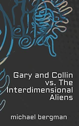 Gary and Collin Vs. The Interdimensional Aliens