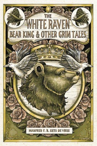 The White Raven, the Bear-King, and Other Grim Tales
