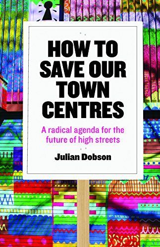 How to Save Our Town Centres