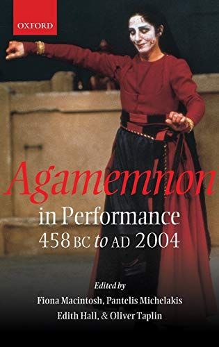 Agamemnon in Performance 458 BC to AD 2004