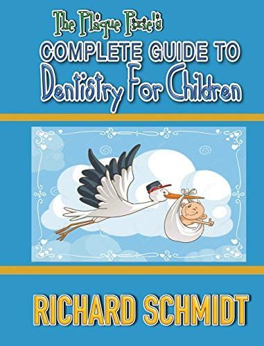 The Plaque Pixie's Complete Guide To Dentistry For Children