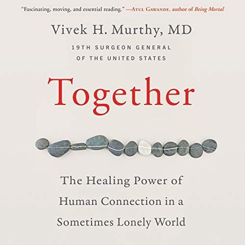 Together The Healing Power of Human Connection in a Sometimes Lonely World
