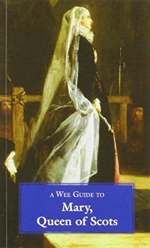 A Wee Guide to Mary, Queen of Scots
