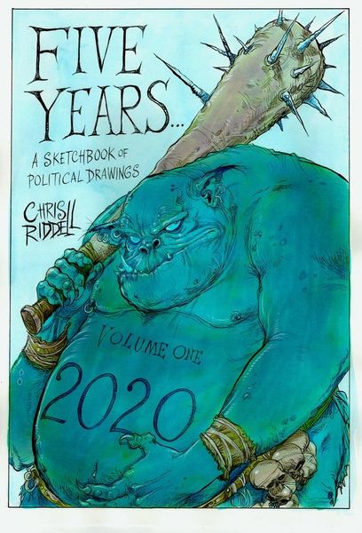 Five Years... A Sketchbook of Political Drawings Volume One 2020