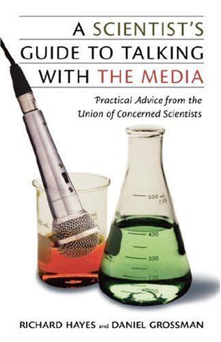 A Scientist's Guide to Talking with the Media