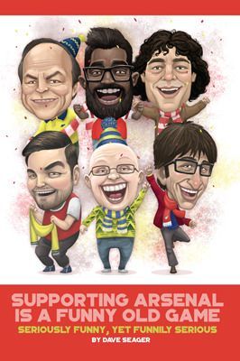 Supporting Arsenal Is A Funny Old Game Seriously Funny, Yet Funnily Serious