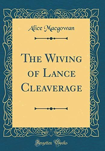 The Wiving of Lance Cleaverage (Classic Reprint)