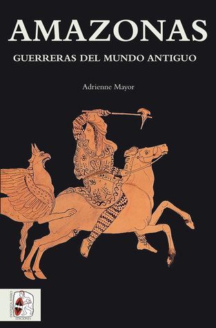 Amazonas. Guerreras del mundo antiguo